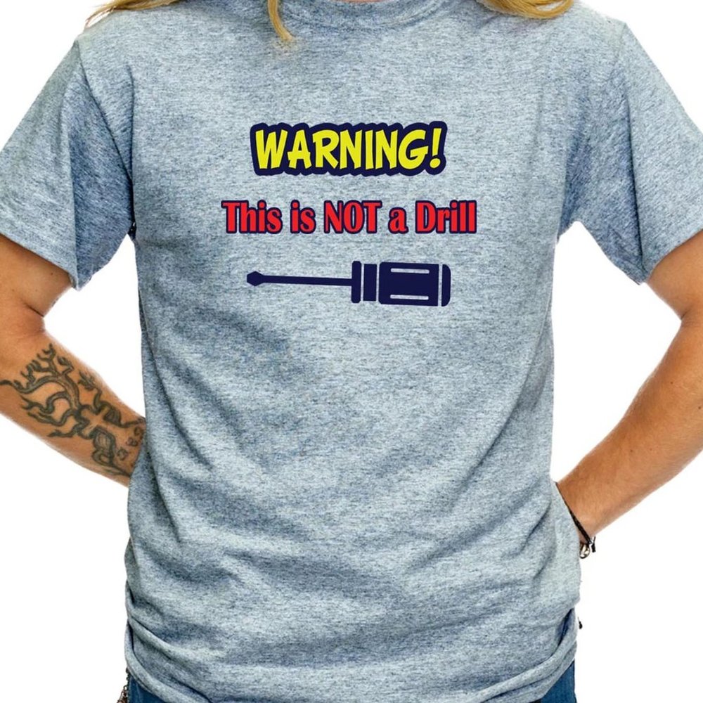 Warning! This is Not a Drill Funny Shirt Pun - TS70